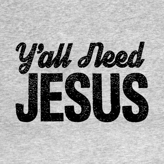 Y'all Need Jesus!!!! by idesign1